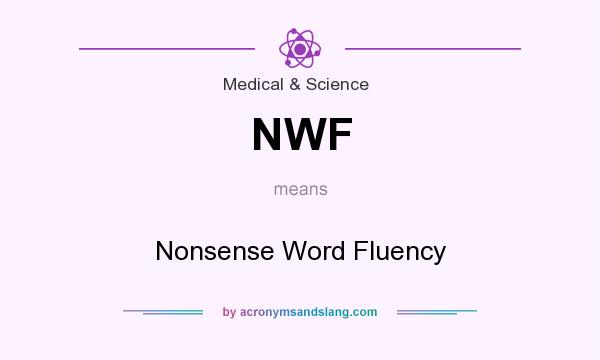 What does NWF mean? It stands for Nonsense Word Fluency