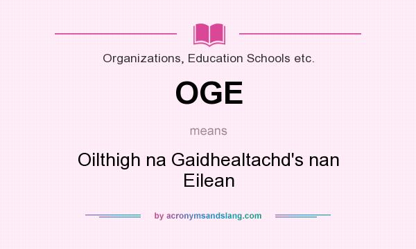 What does OGE mean? It stands for Oilthigh na Gaidhealtachd`s nan Eilean