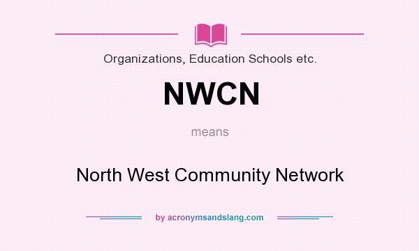 What does NWCN mean? It stands for North West Community Network