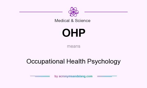 What does OHP mean? It stands for Occupational Health Psychology