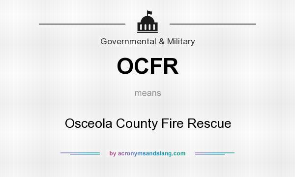 What does OCFR mean? It stands for Osceola County Fire Rescue