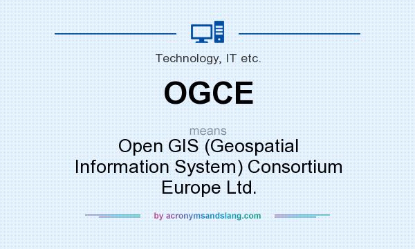 What does OGCE mean? It stands for Open GIS (Geospatial Information System) Consortium Europe Ltd.