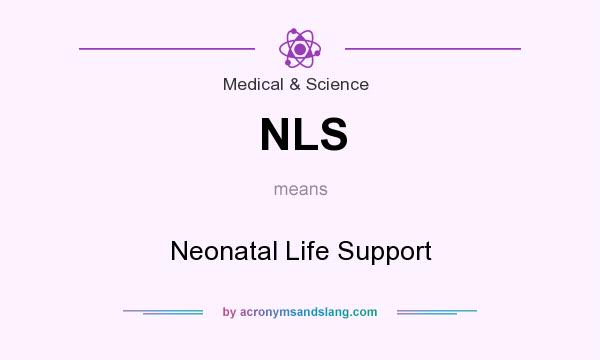 What does NLS mean? It stands for Neonatal Life Support