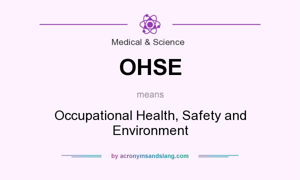 What does OHSE mean? It stands for Occupational Health, Safety and Environment