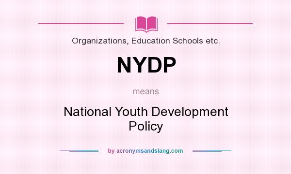 What does NYDP mean? It stands for National Youth Development Policy