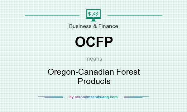 What does OCFP mean? It stands for Oregon-Canadian Forest Products