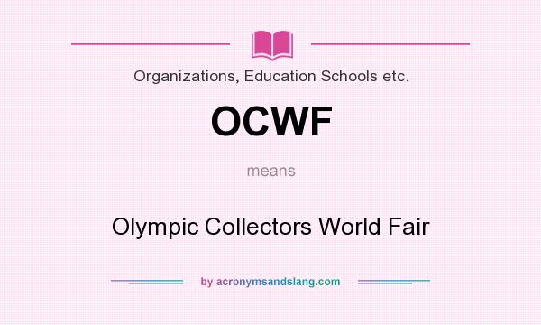 What does OCWF mean? It stands for Olympic Collectors World Fair