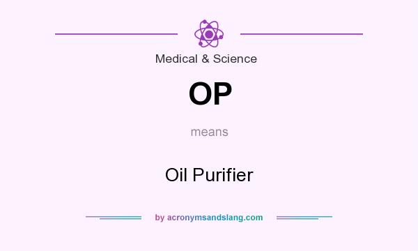 What does OP mean? It stands for Oil Purifier