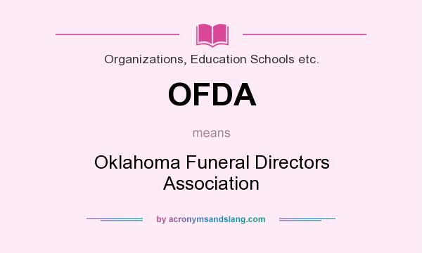 What does OFDA mean? It stands for Oklahoma Funeral Directors Association