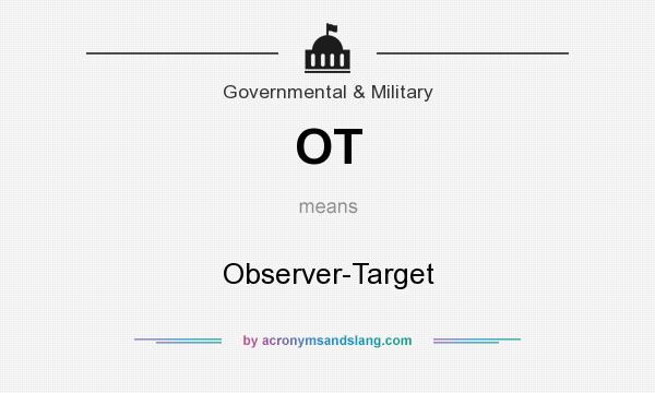 What does OT mean? It stands for Observer-Target