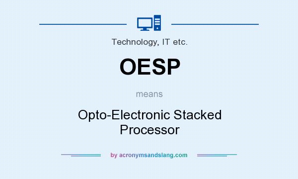 What does OESP mean? It stands for Opto-Electronic Stacked Processor