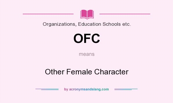 What does OFC mean? It stands for Other Female Character