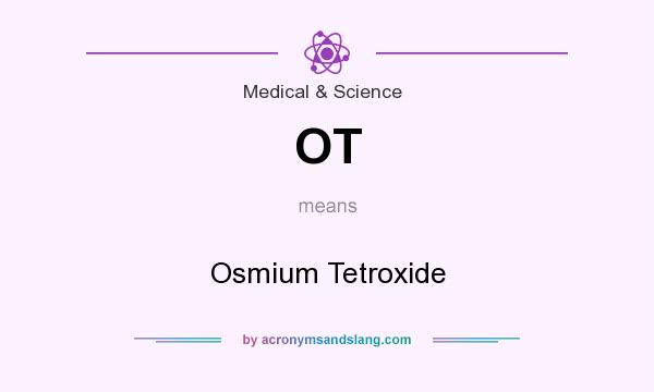 What does OT mean? It stands for Osmium Tetroxide