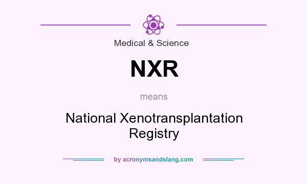 What does NXR mean? It stands for National Xenotransplantation Registry