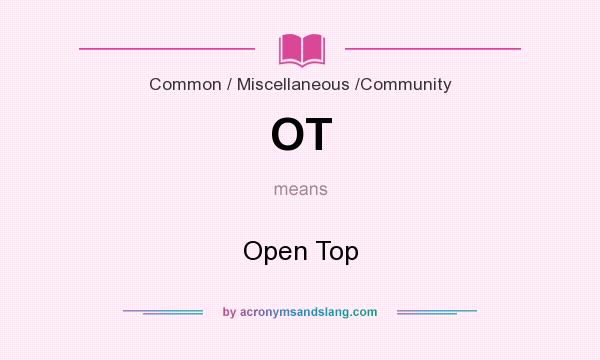 What does OT mean? It stands for Open Top