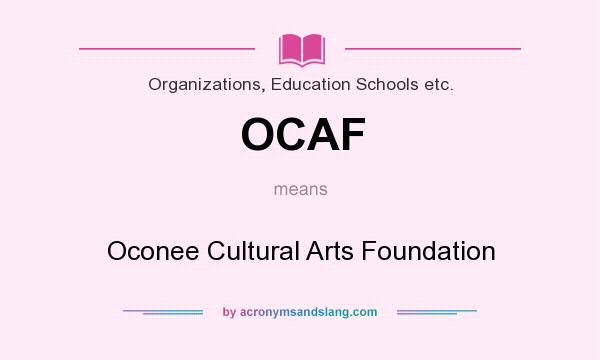 What does OCAF mean? It stands for Oconee Cultural Arts Foundation