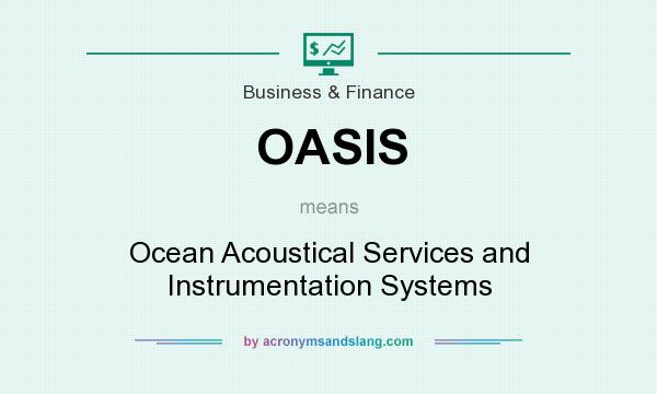 What does OASIS mean? It stands for Ocean Acoustical Services and Instrumentation Systems