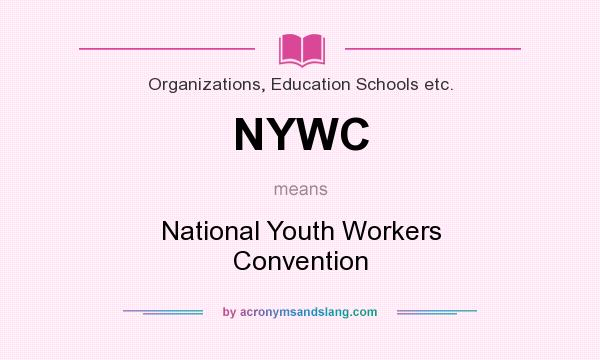 What does NYWC mean? It stands for National Youth Workers Convention