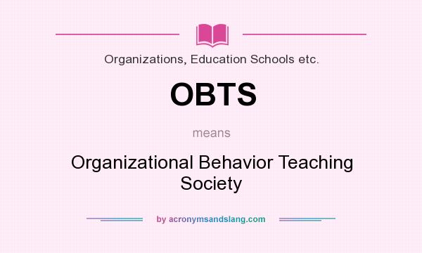 What does OBTS mean? It stands for Organizational Behavior Teaching Society