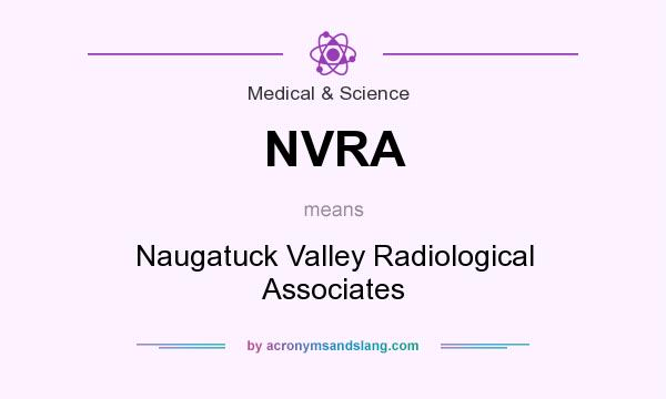What does NVRA mean? It stands for Naugatuck Valley Radiological Associates