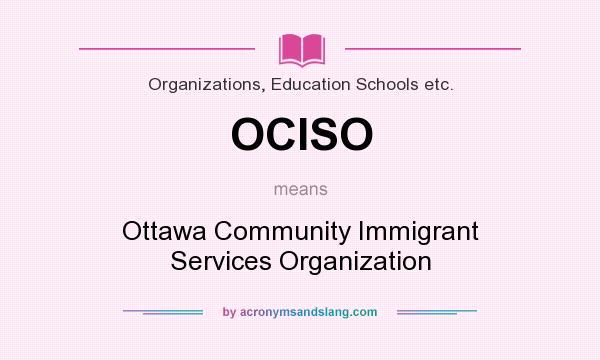 What does OCISO mean? It stands for Ottawa Community Immigrant Services Organization