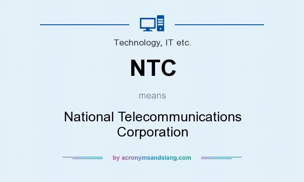 What does NTC mean? It stands for National Telecommunications Corporation