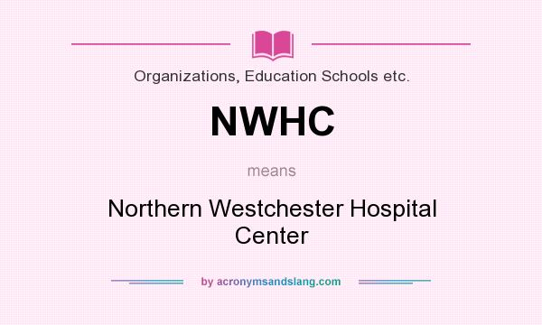 What does NWHC mean? It stands for Northern Westchester Hospital Center