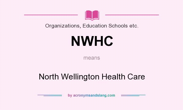 What does NWHC mean? It stands for North Wellington Health Care