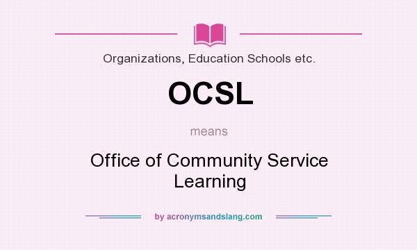 What does OCSL mean? It stands for Office of Community Service Learning
