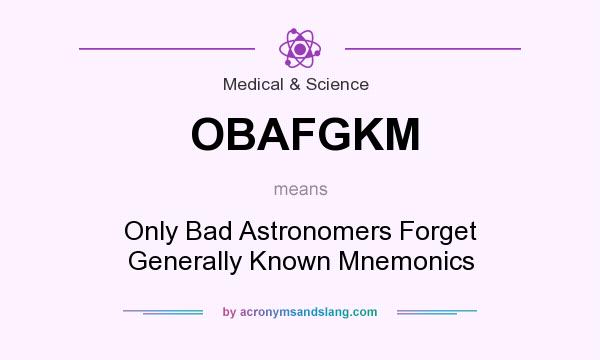 What does OBAFGKM mean? It stands for Only Bad Astronomers Forget Generally Known Mnemonics