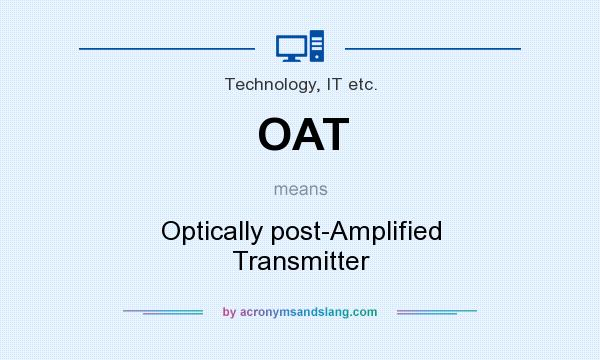 What does OAT mean? It stands for Optically post-Amplified Transmitter