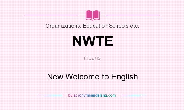 What does NWTE mean? It stands for New Welcome to English