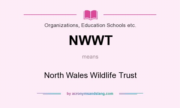 What does NWWT mean? It stands for North Wales Wildlife Trust