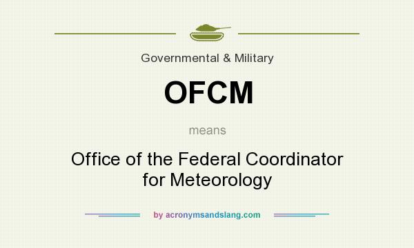What does OFCM mean? It stands for Office of the Federal Coordinator for Meteorology