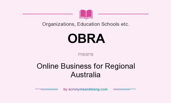 What does OBRA mean? It stands for Online Business for Regional Australia