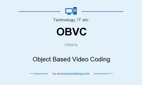 What does OBVC mean? It stands for Object Based Video Coding
