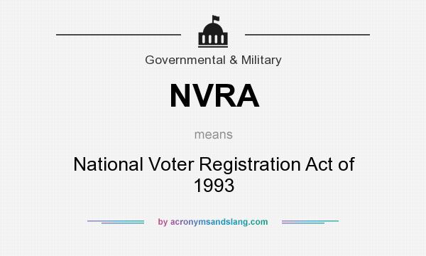 What does NVRA mean? It stands for National Voter Registration Act of 1993