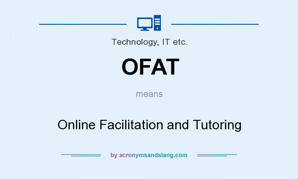 What does OFAT mean? It stands for Online Facilitation and Tutoring