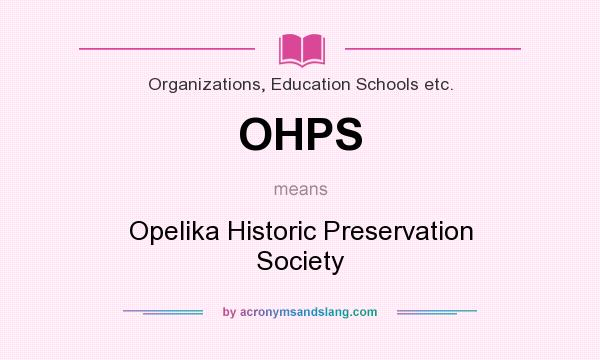 What does OHPS mean? It stands for Opelika Historic Preservation Society