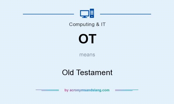 What does OT mean? It stands for Old Testament