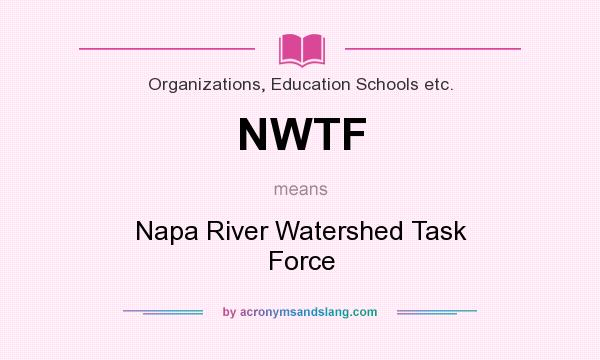 What does NWTF mean? It stands for Napa River Watershed Task Force