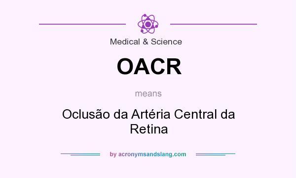 What does OACR mean? It stands for Oclusão da Artéria Central da Retina