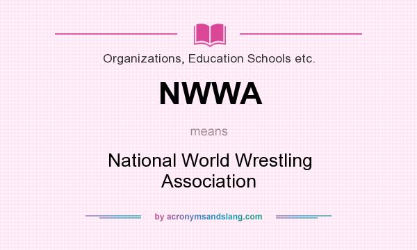 What does NWWA mean? It stands for National World Wrestling Association