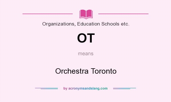 What does OT mean? It stands for Orchestra Toronto