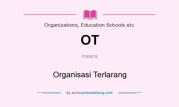 What does OT mean? It stands for Organisasi Terlarang