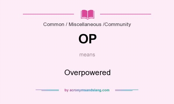 What does OP mean? It stands for Overpowered