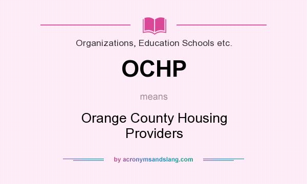 What does OCHP mean? It stands for Orange County Housing Providers