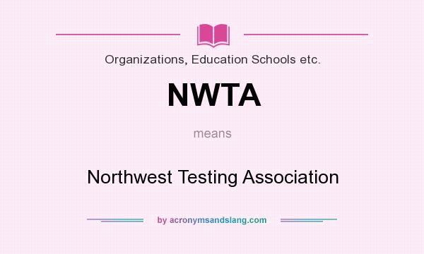 What does NWTA mean? It stands for Northwest Testing Association