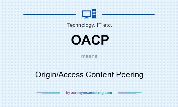 What does OACP mean? It stands for Origin/Access Content Peering