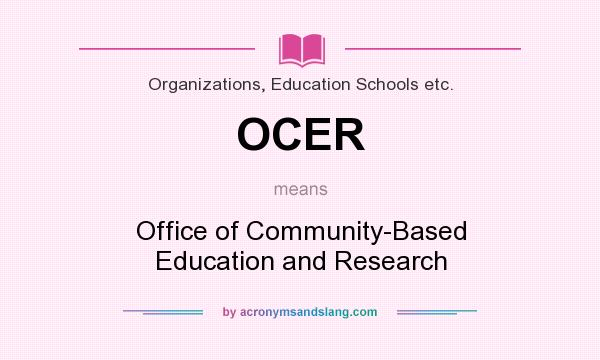 What does OCER mean? It stands for Office of Community-Based Education and Research